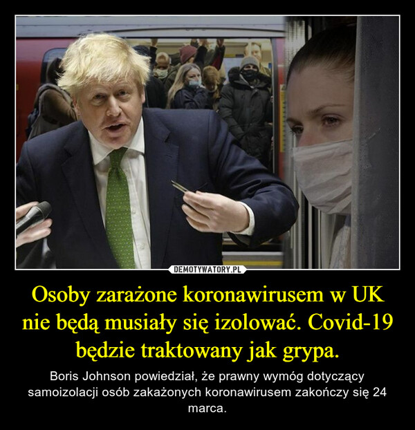 Osoby zarażone koronawirusem w UK nie będą musiały się izolować. Covid-19 będzie traktowany jak grypa. – Boris Johnson powiedział, że prawny wymóg dotyczący samoizolacji osób zakażonych koronawirusem zakończy się 24 marca. 