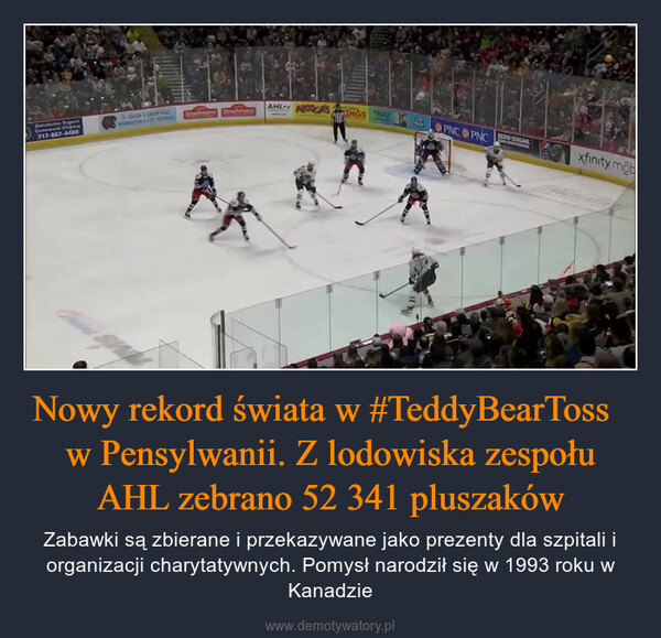 Nowy rekord świata w #TeddyBearToss   w Pensylwanii. Z lodowiska zespołu AHL zebrano 52 341 pluszaków – Zabawki są zbierane i przekazywane jako prezenty dla szpitali i organizacji charytatywnych. Pomysł narodził się w 1993 roku w Kanadzie 