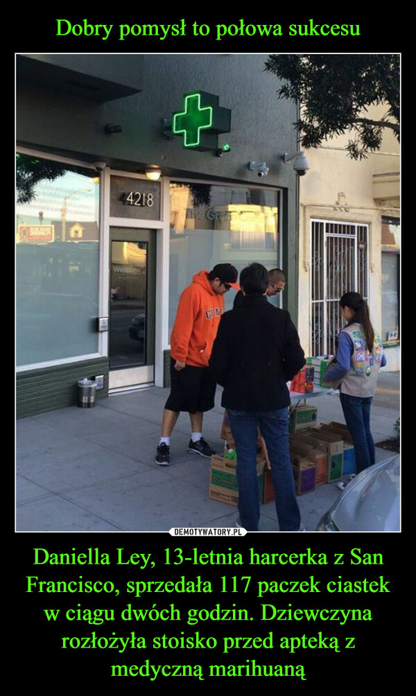 Daniella Ley, 13-letnia harcerka z San Francisco, sprzedała 117 paczek ciastek w ciągu dwóch godzin. Dziewczyna rozłożyła stoisko przed apteką z medyczną marihuaną –  