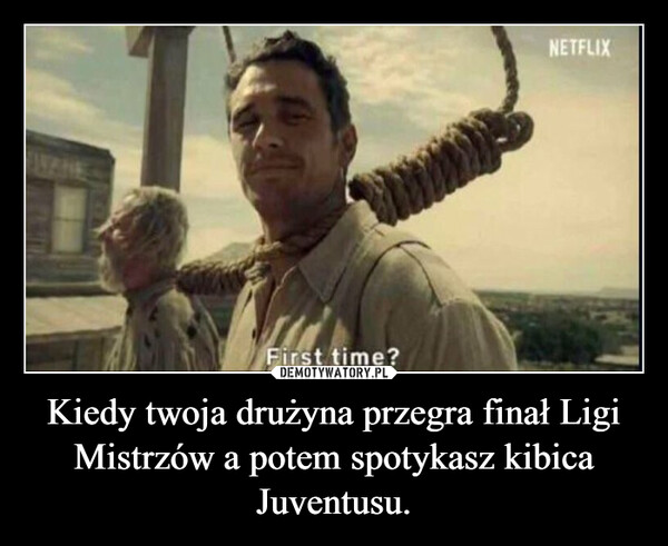 Kiedy twoja drużyna przegra finał Ligi Mistrzów a potem spotykasz kibica Juventusu. –  