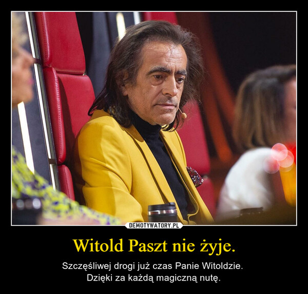 Witold Paszt nie żyje. – Szczęśliwej drogi już czas Panie Witoldzie. Dzięki za każdą magiczną nutę. 