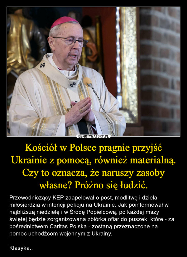 Kościół w Polsce pragnie przyjść Ukrainie z pomocą, również materialną. Czy to oznacza, że naruszy zasoby własne? Próżno się łudzić.