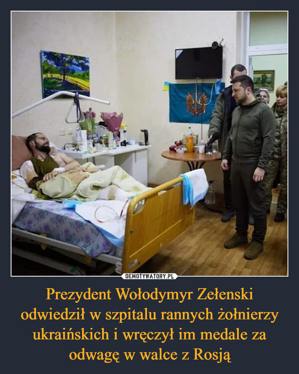 Prezydent Wołodymyr Zełenski odwiedził w szpitalu rannych żołnierzy ukraińskich i wręczył im medale za odwagę w walce z Rosją –  