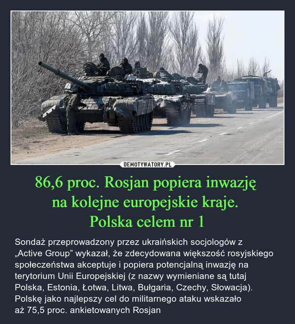 86,6 proc. Rosjan popiera inwazję 
na kolejne europejskie kraje. 
Polska celem nr 1
