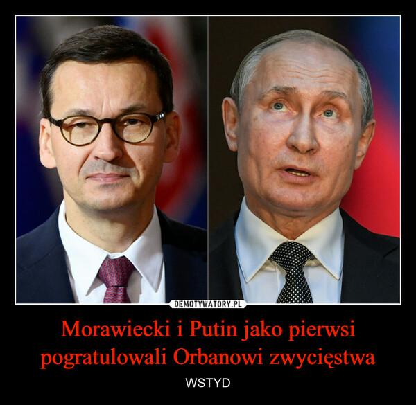 Morawiecki i Putin jako pierwsi pogratulowali Orbanowi zwycięstwa – WSTYD 