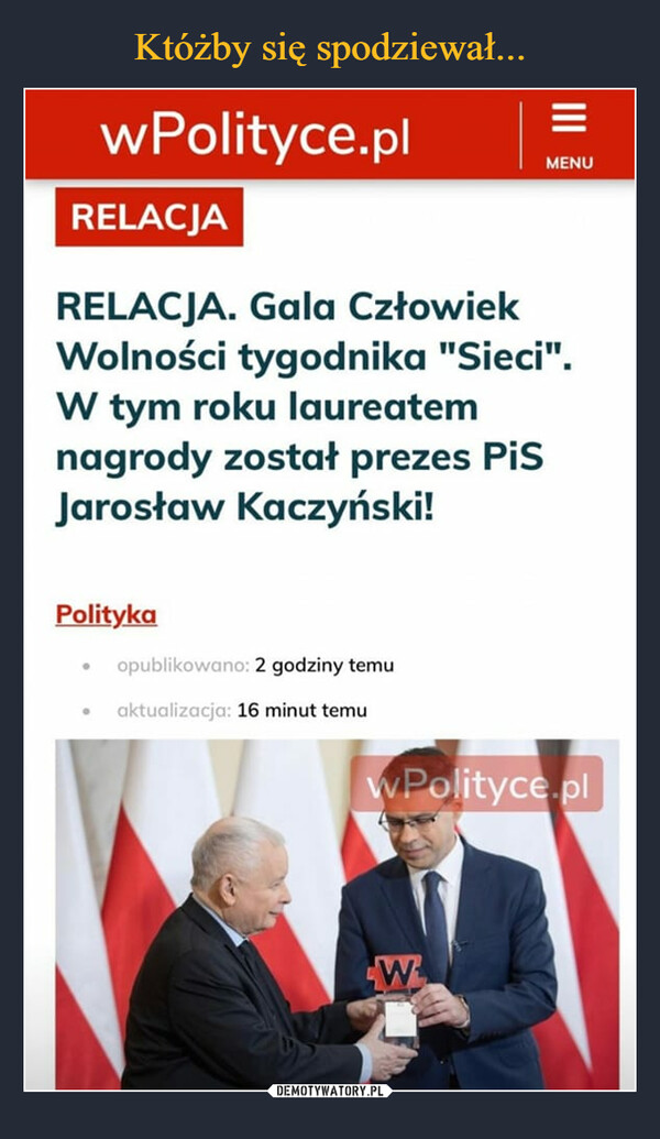  –  RELACJA. Gala Człowiek Wolności tygodnika "Sieci". W tym roku laureatem nagrody został prezes PiS Jarosław Kaczyński!