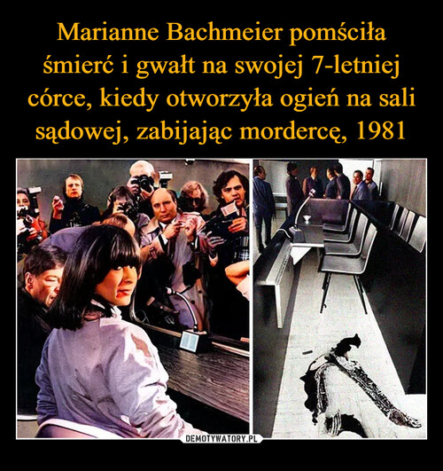 Marianne Bachmeier pomściła śmierć i gwałt na swojej 7-letniej córce, kiedy otworzyła ogień na sali sądowej, zabijając mordercę, 1981