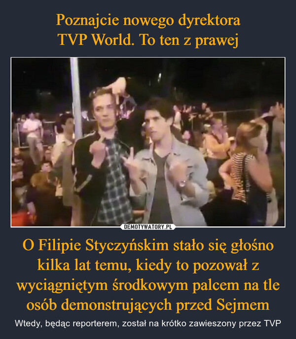 O Filipie Styczyńskim stało się głośno kilka lat temu, kiedy to pozował z wyciągniętym środkowym palcem na tle osób demonstrujących przed Sejmem – Wtedy, będąc reporterem, został na krótko zawieszony przez TVP 
