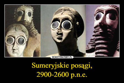 Sumeryjskie posągi,
2900-2600 p.n.e.