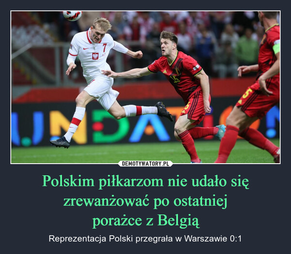 Polskim piłkarzom nie udało się zrewanżować po ostatniejporażce z Belgią – Reprezentacja Polski przegrała w Warszawie 0:1 