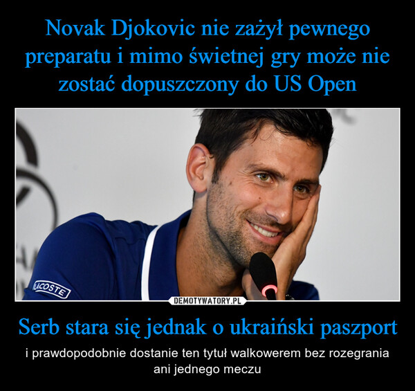 Novak Djokovic nie zażył pewnego preparatu i mimo świetnej gry może nie zostać dopuszczony do US Open Serb stara się jednak o ukraiński paszport
