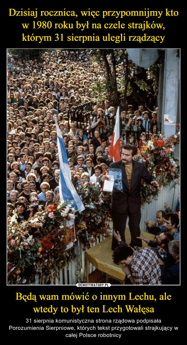 Dzisiaj rocznica, więc przypomnijmy kto w 1980 roku był na czele strajków, którym 31 sierpnia ulegli rządzący Będą wam mówić o innym Lechu, ale wtedy to był ten Lech Wałęsa