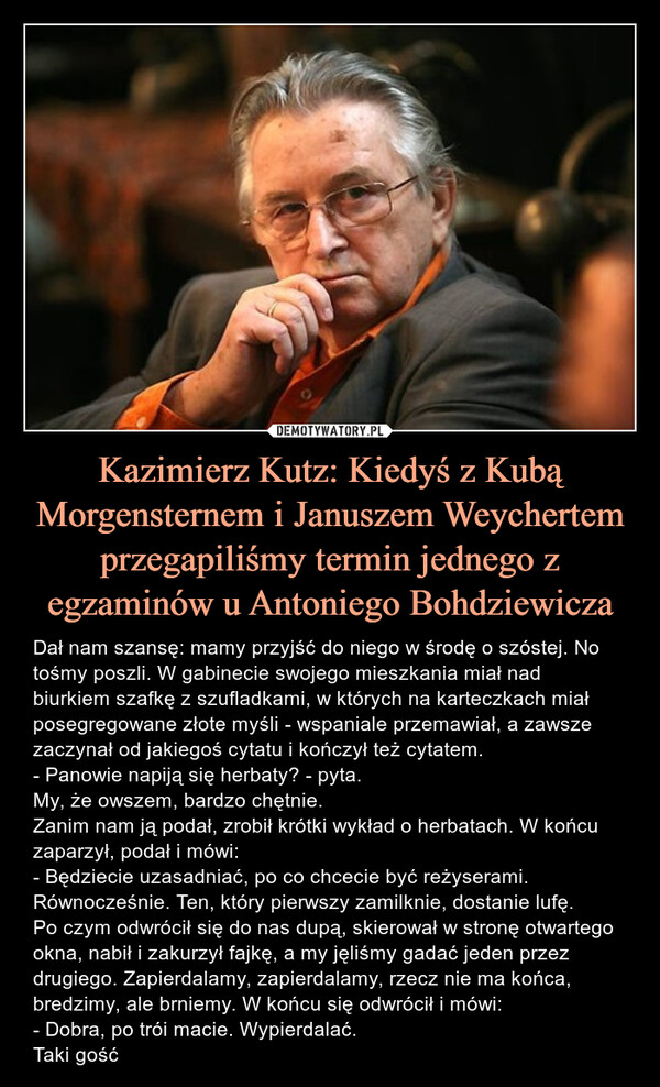 Kazimierz Kutz: Kiedyś z Kubą Morgensternem i Januszem Weychertem przegapiliśmy termin jednego z egzaminów u Antoniego Bohdziewicza