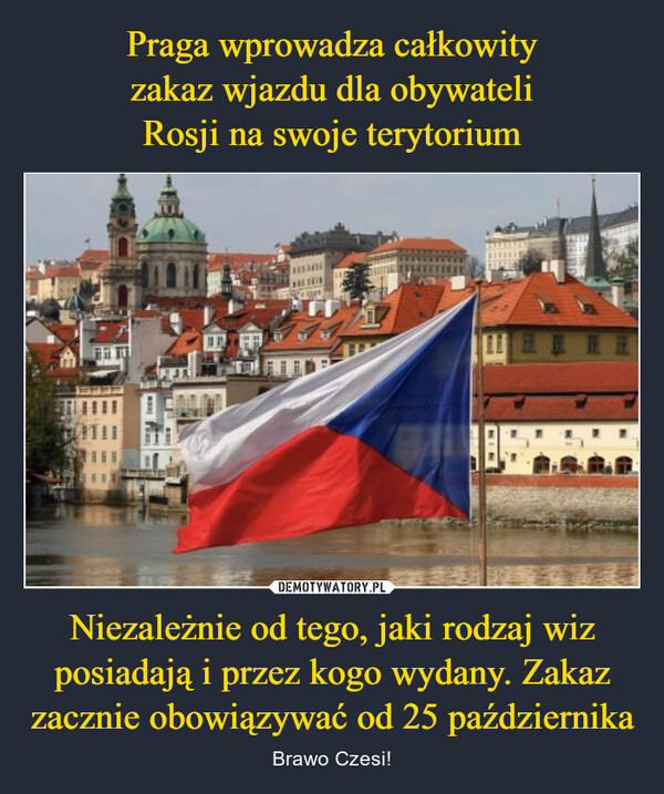 Praga wprowadza całkowity
zakaz wjazdu dla obywateli
Rosji na swoje terytorium Niezależnie od tego, jaki rodzaj wiz posiadają i przez kogo wydany. Zakaz zacznie obowiązywać od 25 października