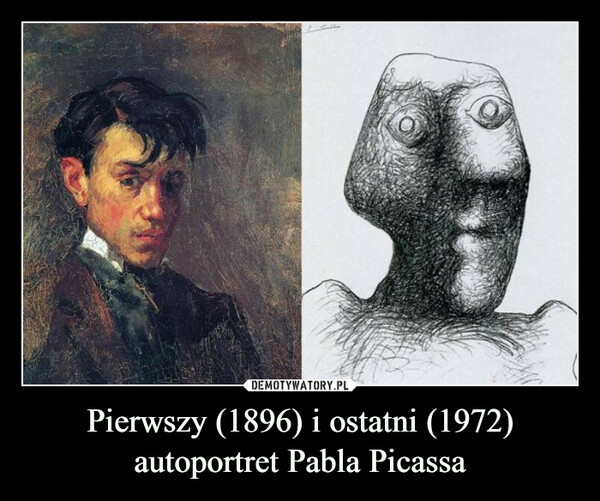 Pierwszy (1896) i ostatni (1972)
autoportret Pabla Picassa