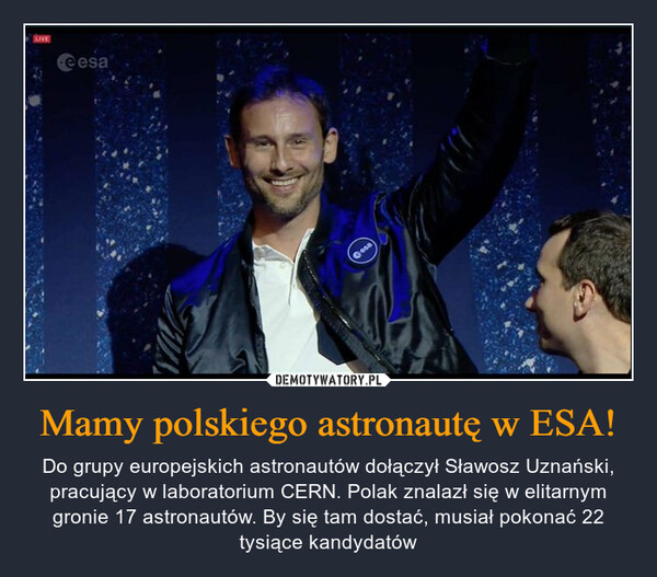 Mamy polskiego astronautę w ESA! – Do grupy europejskich astronautów dołączył Sławosz Uznański, pracujący w laboratorium CERN. Polak znalazł się w elitarnym gronie 17 astronautów. By się tam dostać, musiał pokonać 22 tysiące kandydatów 