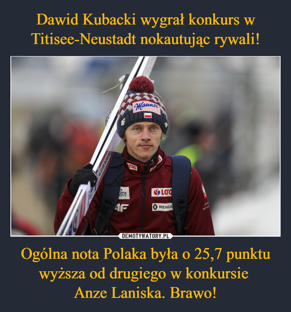 Dawid Kubacki wygrał konkurs w Titisee-Neustadt nokautując rywali! Ogólna nota Polaka była o 25,7 punktu wyższa od drugiego w konkursie 
Anze Laniska. Brawo!