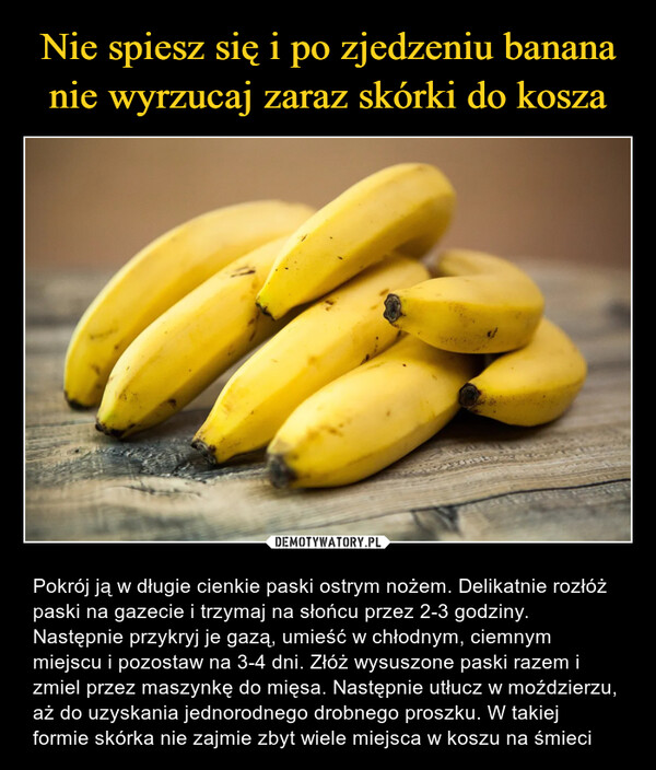 Nie spiesz się i po zjedzeniu banana nie wyrzucaj zaraz skórki do kosza