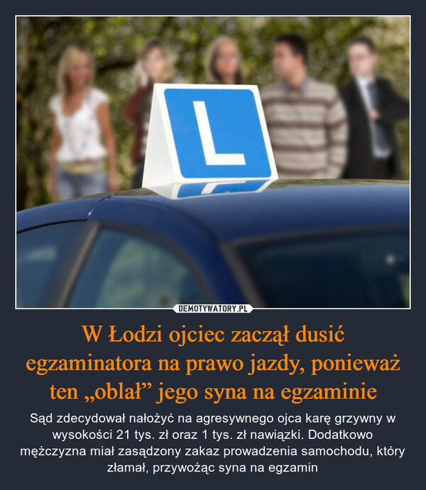 W Łodzi ojciec zaczął dusić egzaminatora na prawo jazdy, ponieważ ten „oblał” jego syna na egzaminie