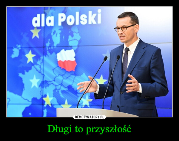 Długi to przyszłość –  dla Polski