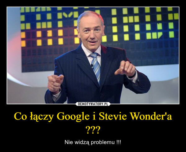 Co łączy Google i Stevie Wonder'a ??? – Nie widzą problemu !!! 