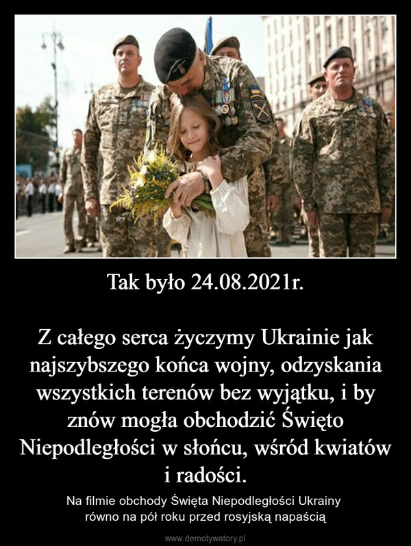 Tak było 24.08.2021r.Z całego serca życzymy Ukrainie jak najszybszego końca wojny, odzyskania wszystkich terenów bez wyjątku, i by znów mogła obchodzić Święto Niepodległości w słońcu, wśród kwiatów i radości. – Na filmie obchody Święta Niepodległości Ukrainy równo na pół roku przed rosyjską napaścią 10/1IX