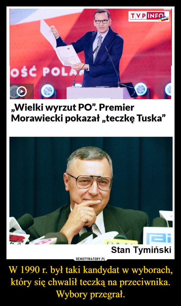 W 1990 r. był taki kandydat w wyborach, który się chwalił teczką na przeciwnika. Wybory przegrał. –  TVP INFOOść POLAO,,Wielki wyrzut PO". PremierMorawiecki pokazał „teczkę Tuska”Stan Tymiński