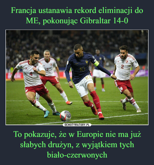 Francja ustanawia rekord eliminacji do ME, pokonując Gibraltar 14-0 To pokazuje, że w Europie nie ma już słabych drużyn, z wyjątkiem tych biało-czerwonych