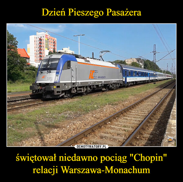 Dzień Pieszego Pasażera świętował niedawno pociąg "Chopin" relacji Warszawa-Monachum