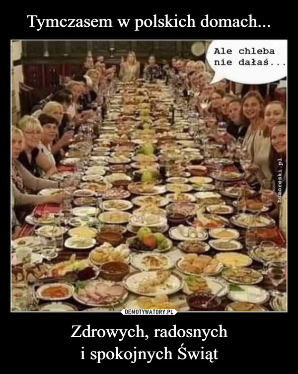 Tymczasem w polskich domach... Zdrowych, radosnych
i spokojnych Świąt