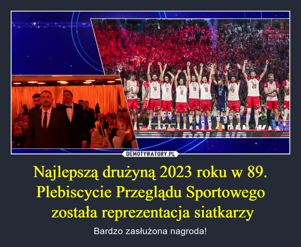 Najlepszą drużyną 2023 roku w 89. Plebiscycie Przeglądu Sportowego
 została reprezentacja siatkarzy