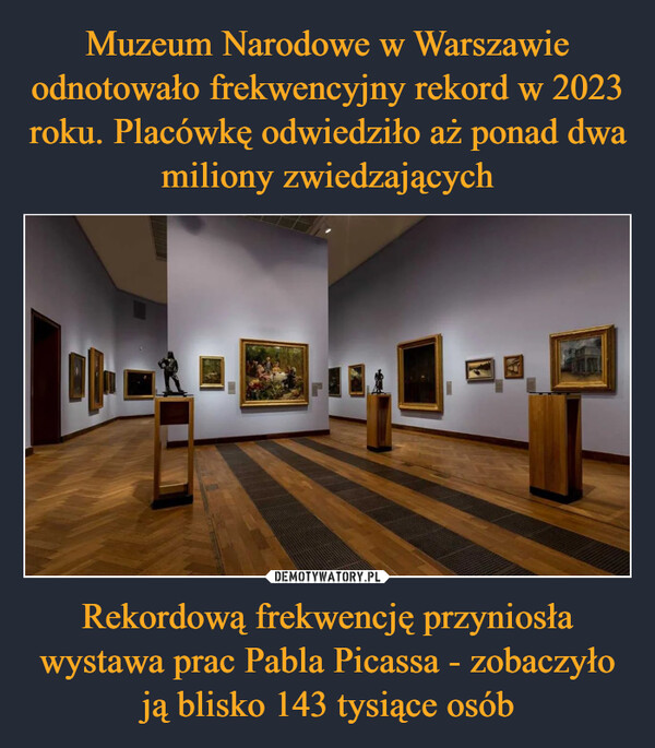 Rekordową frekwencję przyniosła wystawa prac Pabla Picassa - zobaczyło ją blisko 143 tysiące osób –  매매