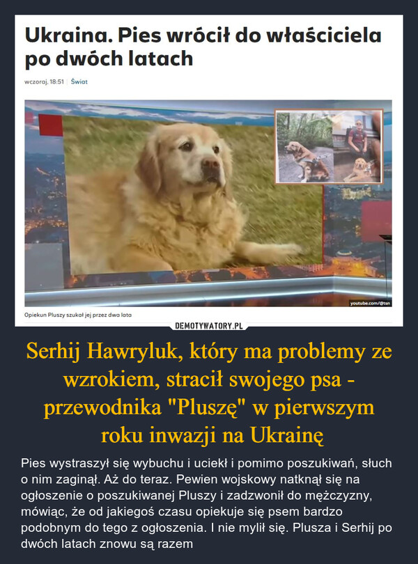 Serhij Hawryluk, który ma problemy ze wzrokiem, stracił swojego psa - przewodnika "Pluszę" w pierwszym
 roku inwazji na Ukrainę