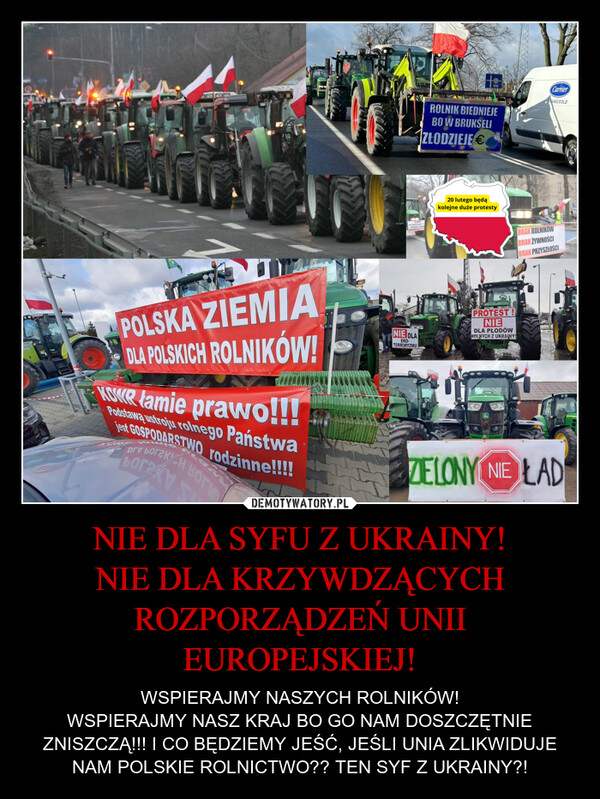 NIE DLA SYFU Z UKRAINY!
NIE DLA KRZYWDZĄCYCH ROZPORZĄDZEŃ UNII EUROPEJSKIEJ!