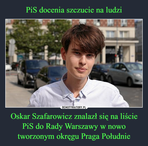 Oskar Szafarowicz znalazł się na liście PiS do Rady Warszawy w nowo tworzonym okręgu Praga Południe –  