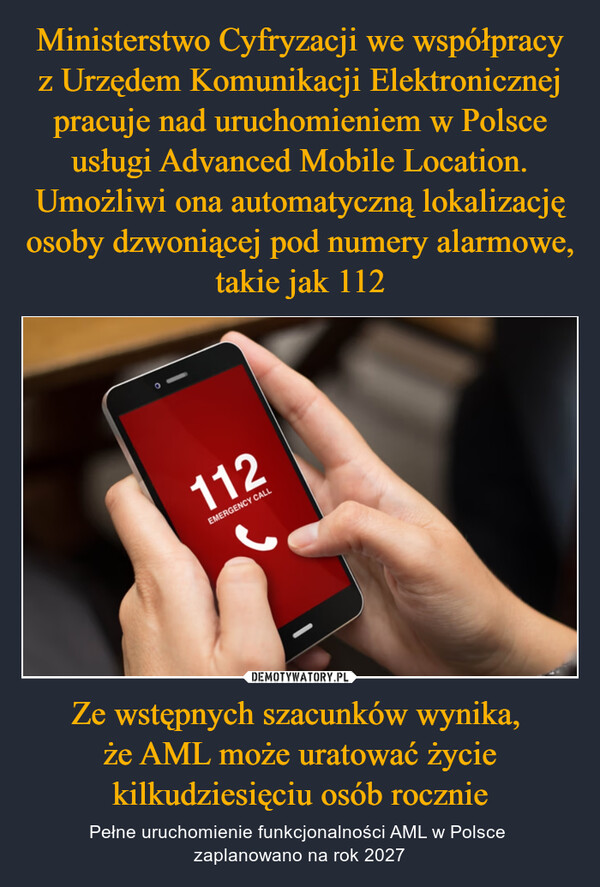 Ministerstwo Cyfryzacji we współpracy z Urzędem Komunikacji Elektronicznej pracuje nad uruchomieniem w Polsce usługi Advanced Mobile Location. Umożliwi ona automatyczną lokalizację osoby dzwoniącej pod numery alarmowe, takie jak 112 Ze wstępnych szacunków wynika, 
że AML może uratować życie kilkudziesięciu osób rocznie