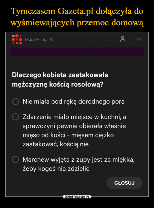Tymczasem Gazeta.pl dołączyła do wyśmiewających przemoc domową